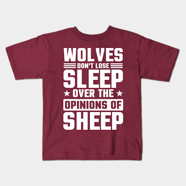 Wolves Don't Lose Sleep Over The Opinions Of Sheep Kids T-Shirt by TheDesignDepot